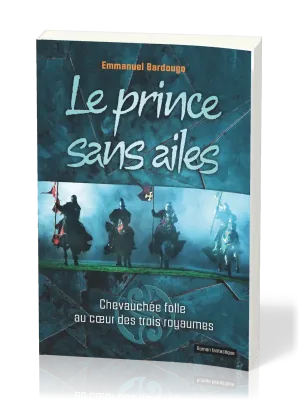 Prince sans ailes (Le) - Chevauchée folle au coeur des trois royaumes