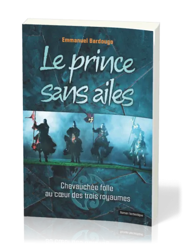 Prince sans ailes (Le) - Chevauchée folle au coeur des trois royaumes