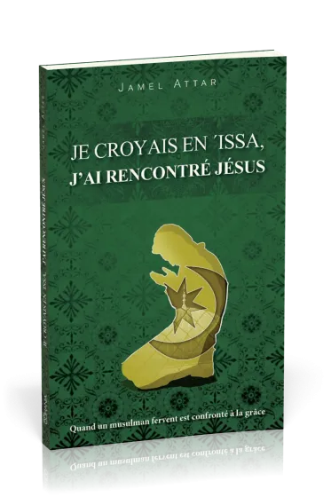 Je croyais en 'Issa, j'ai rencontré Jésus - Quand un musulman fervent est confronté à la grâce