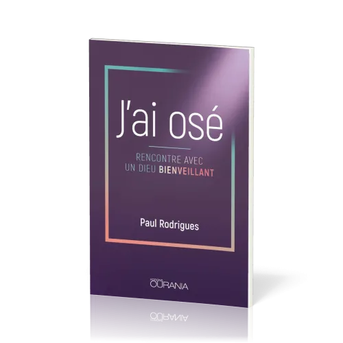 J'ai osé - Rencontre avec un Dieu bienveillant